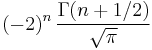 (-2)^n\,\frac{\Gamma(n+1/2)}{\sqrt{\pi}}\,