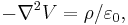 -\nabla^2 V = \rho/\varepsilon_0, \, 