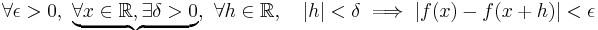  \forall \epsilon >0, \ \underbrace{\forall x \in \mathbb{R},  \exists \delta > 0}, \  \forall h \in \mathbb{R}, \quad |h| < \delta  \implies |f(x) - f(x+h)| < \epsilon 