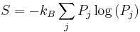 S = -k_{B}\sum_{j}P_{j}\log\left(P_{j}\right)