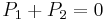 P_{1}+P_{2}=0\;