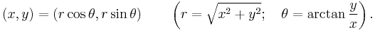 
(x, y) = (r\cos\theta, r\sin\theta)\qquad\left(r = \sqrt{x^2+y^2}; \quad \theta=\arctan\frac{y}{x}\right).\,
