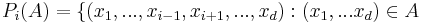  P_{i}(A)=\{(x_{1},...,x_{i-1},x_{i+1},...,x_{d}):(x_{1},...x_{d})\in A