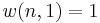 \displaystyle w(n,1)=1