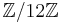  \mathbb{Z}/12\mathbb{Z} 