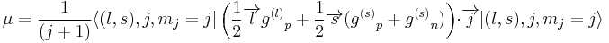 \mu = 
{1\over (j+1)}\langle(l,s),j,m_j=j|\left({1\over 2}\overrightarrow{l} {g^{(l)}}_p + {1\over 2}\overrightarrow{s} ({g^{(s)}}_p + {g^{(s)}}_n)\right)\cdot \overrightarrow{j}|(l,s),j,m_j=j\rangle