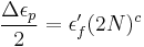 \frac {\Delta \epsilon_p} {2} = \epsilon_f '(2N)^c