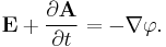 \mathbf{E} + \frac{\partial \mathbf{A}}{\partial t} = -\nabla \varphi.