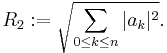  R_2:= \sqrt{\sum_{0\leq k\leq n} |a_k|^2 }.