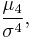 \frac{\mu_4}{\sigma^4},\! 