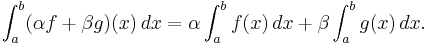  \int_a^b (\alpha f + \beta g)(x) \, dx = \alpha \int_a^b f(x) \,dx + \beta \int_a^b g(x) \, dx. \,