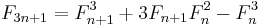 F_{3n+1} = F_{n+1}^3 + 3 F_{n+1}F_n^2 - F_n^3 \, 