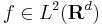 f\in L^2(\mathbf{R}^d)