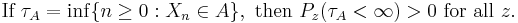 \text{If }\tau_A = \inf\{n\geq 0: X_n \in A\},\text{ then } P_z(\tau_A<\infty)>0\text{ for all }z.