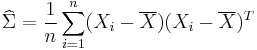 \widehat\Sigma = {1 \over n}\sum_{i=1}^n (X_i-\overline{X})(X_i-\overline{X})^T