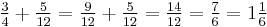 \tfrac34+\tfrac{5}{12}=\tfrac{9}{12}+\tfrac{5}{12}=\tfrac{14}{12}=\tfrac76=1\tfrac16