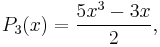 P_3(x) = \frac{5x^3-3x}{2},\,