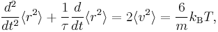 
\frac{d^{2}}{dt^{2}} \langle r^{2} \rangle + \frac{1}{\tau} \frac{d}{dt} \langle r^{2} \rangle = 
2 \langle v^{2} \rangle = \frac{6}{m} k_{\rm B} T,
