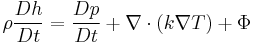 \ \rho {Dh \over Dt} = {D p \over D t} + \nabla \cdot \left( k \nabla T\right) + \Phi 