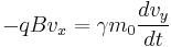 -qBv_x=\gamma m_0 \frac{d v_y}{dt}