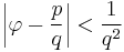 \bigg|\varphi-\frac{p}{q}\bigg|<\frac{1}{q^2}