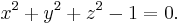 x^2+y^2+z^2-1=0.\,