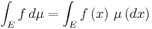  \int_E f \, d \mu = \int_E f\left(x\right)\, \mu\left(dx\right)