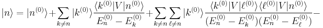 |n\rangle = |n^{(0)}\rangle + \sum_{k \ne n} |k^{(0)}\rangle\frac{\langle k^{(0)}|V|n^{(0)}\rangle}{E_n^{(0)}-E_k^{(0)}} + \sum_{k\neq n}\sum_{\ell \neq n} |k^{(0)}\rangle\frac{\langle k^{(0)}|V|\ell^{(0)}\rangle\langle \ell^{(0)}|V|n^{(0)}\rangle}{(E_n^{(0)}-E_k^{(0)})(E_n^{(0)}-E_\ell^{(0)})} -