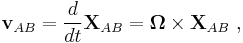 \mathbf{v}_{AB} = \frac{d}{dt} \mathbf{X}_{AB} = \mathbf{\Omega \times X}_{AB} \ , 