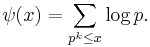 \psi(x) = \sum_{p^k \le x} \log p.