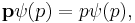 \mathbf{p}\psi(p) = p\psi(p),\!