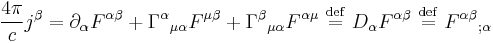  { 4 \pi \over c   }j^{\beta} = \partial_{\alpha} F^{\alpha\beta} + {\Gamma^{\alpha}}_{\mu\alpha} F^{\mu\beta} + {\Gamma^{\beta}}_{\mu\alpha} F^{\alpha \mu} \ \stackrel{\mathrm{def}}{=}\  D_{\alpha} F^{\alpha\beta} \ \stackrel{\mathrm{def}}{=}\  {F^{\alpha\beta}}_{;\alpha} \, \!