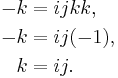 
\begin{align}
-k & = i j k k, \\
-k & = i j (-1), \\
 k & = i j. 
\end{align}
