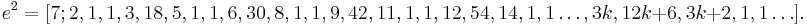 e^2 = [7; 2, 1, 1, 3, 18, 5, 1, 1, 6, 30, 8, 1, 1, 9, 42, 11, 1, 1, 12, 54, 14, 1, 1 \dots, 3k, 12k+6, 3k+2, 1, 1 \dots] \,\!.