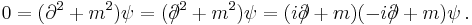 0 = (\partial^2 + m^2)\psi = (\partial\!\!\!/^2 + m^2)\psi = (i\partial\!\!\!/ + m)(-i\partial\!\!\!/ + m)\psi \,.