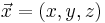 \vec{x} = (x, y, z)