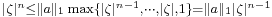 \scriptstyle|\zeta|^n\leq\|a\|_1\max\{|\zeta|^{n-1},\cdots,|\zeta|,1\} =\|a\|_1|\zeta|^{n-1} 