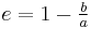 \begin{matrix} e = 1-\frac{b}{a}\end{matrix}