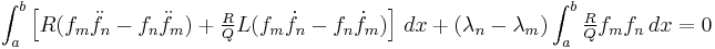 
\int_a^b \left[R(f_m\ddot{f}_n-f_n\ddot{f}_m)+
\textstyle\frac{R}{Q}L(f_m\dot{f}_n-f_n\dot{f}_m)\right] \, dx
+(\lambda_n-\lambda_m)\int_a^b \textstyle\frac{R}{Q}f_mf_n \, dx = 0
