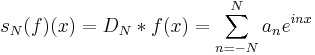 s_N(f)(x) = D_N*f(x) = \sum_{n=-N}^N a_n e^{inx}