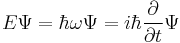  E \Psi = \hbar \omega \Psi =  i\hbar\frac{\partial}{\partial t} \Psi 