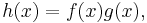  h(x) = f(x)g(x),\,