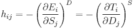 
h_{ij} = -\left ( \frac{\partial E_i}{\partial S_j} \right )^D
 = -\left ( \frac{\partial T_i}{\partial D_j} \right )^S
