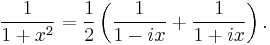 \frac{1}{1+x^2}=\frac{1}{2} \left(\frac{1}{1-ix}+\frac{1}{1+ix} \right).