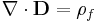 \nabla \cdot \mathbf{D} = \rho_f