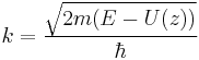  k=\frac{\sqrt{2m(E-U(z))}}{\hbar}