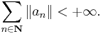  \sum_{n \in \mathbf{N}} \|a_n\| < +\infty.