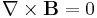 \nabla \times \mathbf{B} = 0 