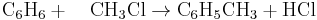 \mathrm{C_6H_6 + \quad CH_3Cl \rightarrow C_6H_5CH_3 + HCl}\,