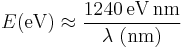 E\mbox{(eV)}\approx\frac{1240\,\mbox{eV}\,\mbox{nm}}{\lambda\ \mbox{(nm)}}